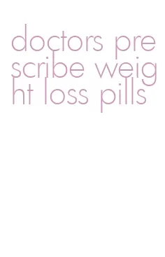 doctors prescribe weight loss pills
