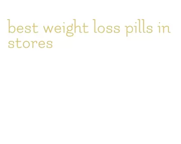 best weight loss pills in stores