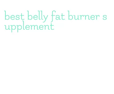 best belly fat burner supplement