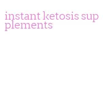 instant ketosis supplements
