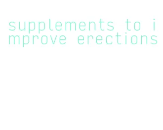 supplements to improve erections