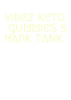vibez keto gummies shark tank