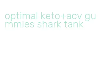 optimal keto+acv gummies shark tank