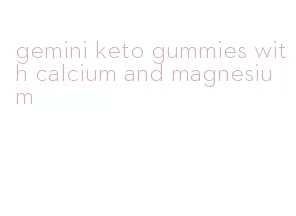 gemini keto gummies with calcium and magnesium