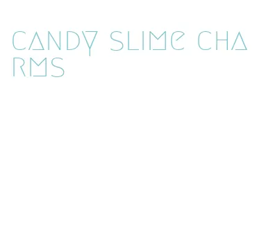 candy slime charms