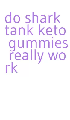 do shark tank keto gummies really work