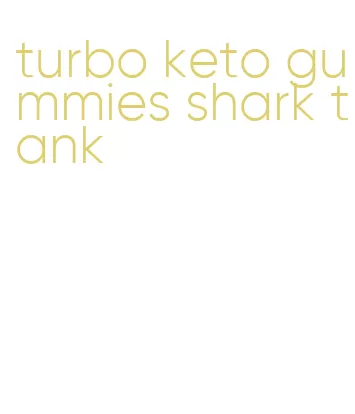 turbo keto gummies shark tank