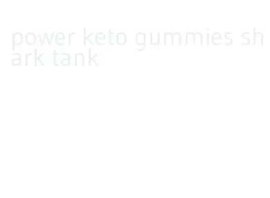power keto gummies shark tank