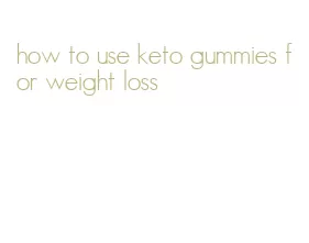 how to use keto gummies for weight loss