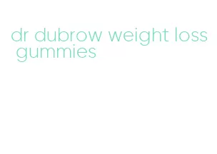 dr dubrow weight loss gummies