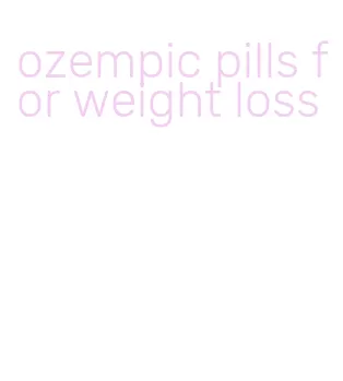 ozempic pills for weight loss
