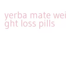 yerba mate weight loss pills