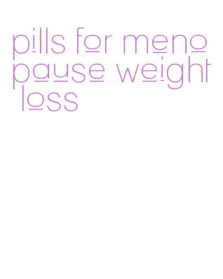 pills for menopause weight loss