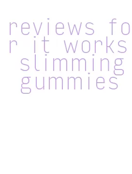 reviews for it works slimming gummies