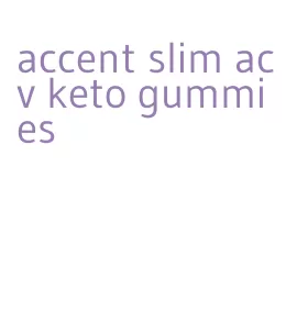 accent slim acv keto gummies