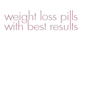 weight loss pills with best results