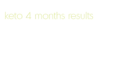 keto 4 months results