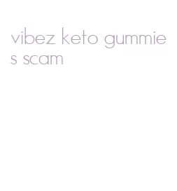 vibez keto gummies scam