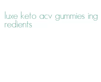 luxe keto acv gummies ingredients