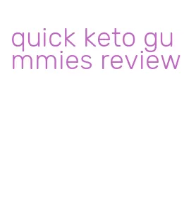 quick keto gummies review