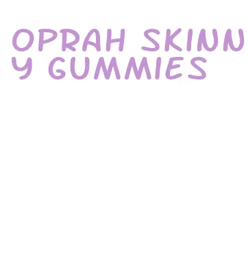 oprah skinny gummies