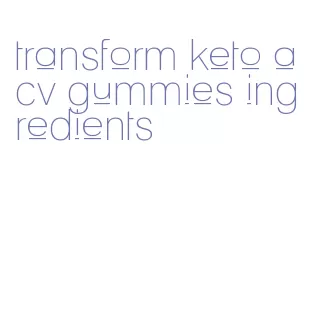 transform keto acv gummies ingredients