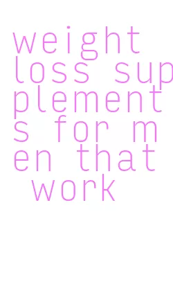 weight loss supplements for men that work