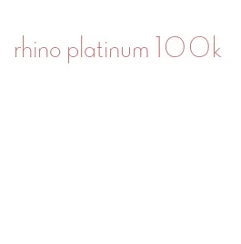 rhino platinum 100k