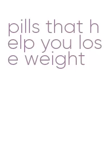 pills that help you lose weight