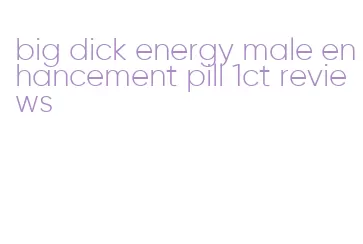 big dick energy male enhancement pill 1ct reviews