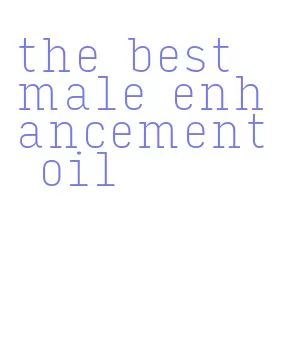 the best male enhancement oil