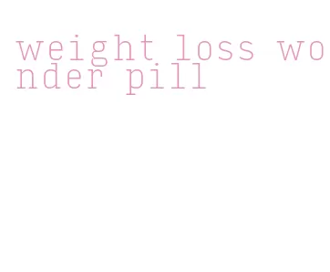 weight loss wonder pill