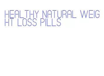 healthy natural weight loss pills