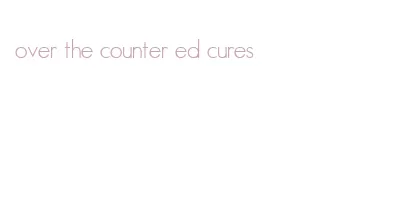 over the counter ed cures