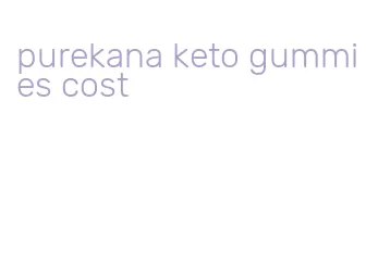 purekana keto gummies cost