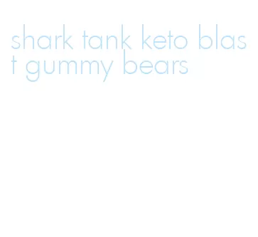 shark tank keto blast gummy bears