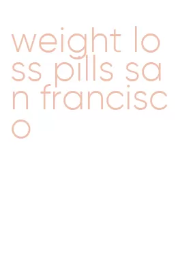 weight loss pills san francisco