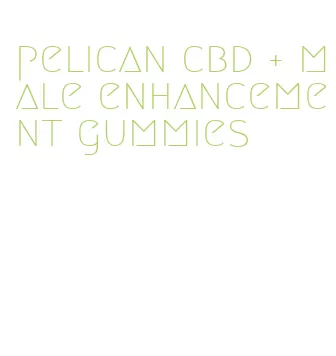 pelican cbd + male enhancement gummies