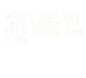 where can you get slime lickers candy near me