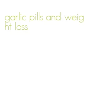 garlic pills and weight loss