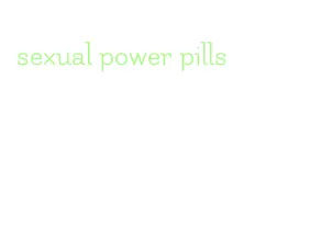 sexual power pills