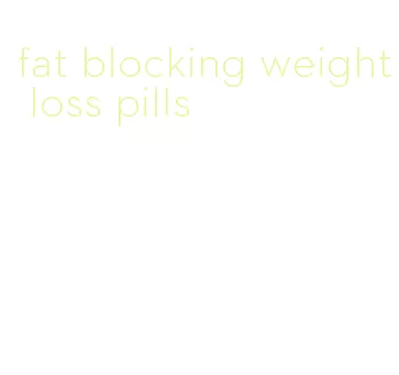 fat blocking weight loss pills