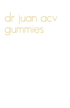 dr juan acv gummies