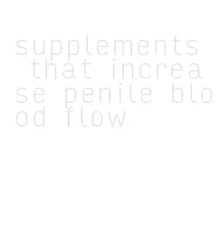 supplements that increase penile blood flow