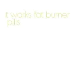 it works fat burner pills