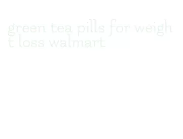 green tea pills for weight loss walmart