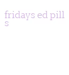 fridays ed pills