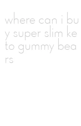 where can i buy super slim keto gummy bears