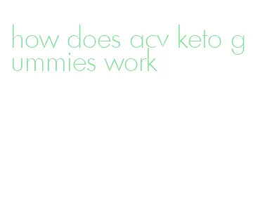 how does acv keto gummies work