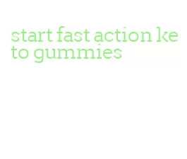 start fast action keto gummies